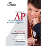 Cracking the AP English Language & Composition Exam, 2009 Edition