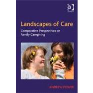 Landscapes of Care : Comparative Perspectives on Family Caregiving