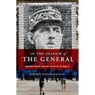In the Shadow of the General Modern France and the Myth of De Gaulle