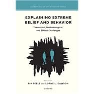 Explaining Extreme Belief and Behavior Theoretical, Methodological, and Ethical Challenges book cover, ISBN 9780197768884