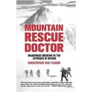 Mountain Rescue Doctor Wilderness Medicine in the Extremes of Nature
