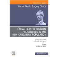Facial Plastic Surgery Procedures in the Non-Caucasian Population, An Issue of Facial Plastic Surgery Clinics of North America, E-Book