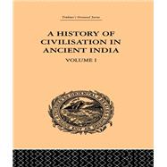 A History of Civilisation in Ancient India: Based on Sanscrit Literature: Volume I