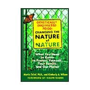 Genetically Engineered Foods : Changing the Nature of Nature : What You Need to Know to Protect Yourself, Your Family, and Your Planet,9780892818884