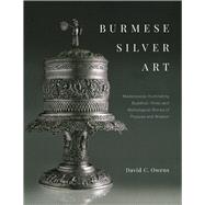 Burmese Silver Art Masterpieces Illuminating Buddhist, Hindu and Mythological Stories of Purpose and Wisdom
