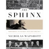 The Sphinx Franklin Roosevelt, the Isolationists, and the Road to World War II