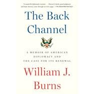 The Back Channel A Memoir of American Diplomacy and the Case for Its Renewal
