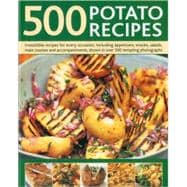 500 Potato Recipes Irresistible recipes for every occasion including soups, appetizers, snacks, main courses and accompaniments, shown in over 500 tempting photographs