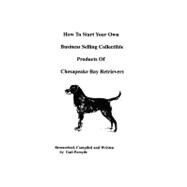 How to Start Your Own Business Selling Collectible Products of Chesapeake Bay Retrievers