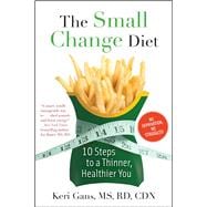 The Small Change Diet 10 Steps to a Thinner, Healthier You