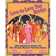 Love to Love You Bradys The Bizarre Story of the Brady Bunch Variety Hour