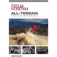 The Field & Stream All-Terrain Vehicle Handbook, Updated and Revised; The Complete Guide to Owning and Maintaining an ATV
