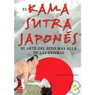 El Kama Sutra japones/ The Japanese Kama Sutra: El Arte Del Sexo Mas Alla De Las Geishas/ the Art of Sex Beyond the Geishas
