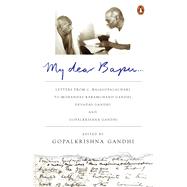 My Dear Bapu Letters From C. Rajagopalachari to Mohandas Karamchand Gandhi, Devadas Gandhi and Gopalkrishna Gandhi
