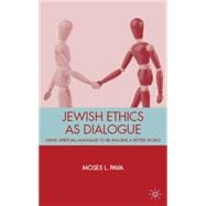 Jewish Ethics as Dialogue Using Spiritual Language to Re-Imagine a Better World
