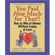 You Paid How Much For That?! How to Win at Money Without Losing at Love
