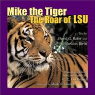 Mike the Tiger : The Roar of Lsu