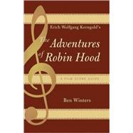 Erich Wolfgang Korngold's The Adventures of Robin Hood A Film Score Guide