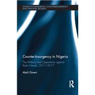 Counter-Insurgency in Nigeria: The Military and Operations against Boko Haram, 2011-17