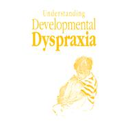 Understanding Developmental Dyspraxia: A Textbook for Students and Professionals