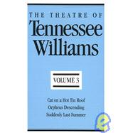 The Theatre of Tennessee Williams: Cat on a Hot Tin Roof/Orpheus Descending/Suddenly Last Summer