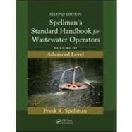 Spellman's Standard Handbook for Wastewater Operators: Volume III, Advanced Level, Second Edition