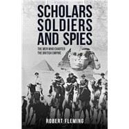 Soldiers Scholars and Spies The Men Who Charted the British Empire