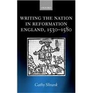 Writing The Nation In Reformation England, 1530-1580