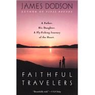 Faithful Travelers A Father. His Daughter. A Fly-Fishing Journey of the Heart