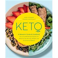 Keto: A Woman's Guide and Cookbook The Groundbreaking Program for Effective Fat-Burning, Weight Loss & Hormonal Balance