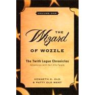 The Wizard of Wozzle: The Twith Logue Chronicles: Adventures With the Little People