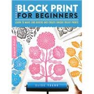 Block Print for Beginners Learn to make lino blocks and create unique relief prints
