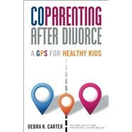 CoParenting After Divorce: GPS for Healthy Kids