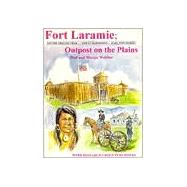Fort Laramie : Outpost on the Plains