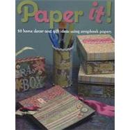 Paper It!: 50 Home Decor and Gift Ideas Using Scrapbook Papers