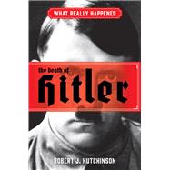 What Really Happened: the Death of Hitler