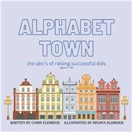 Alphabet Town The  ABCs of raising successful kids