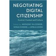 Negotiating Digital Citizenship Control, Contest and Culture
