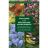 Field Guide to the New England Alpine Summits Mountaintop Flora And Fauna In Maine, New Hampshire, And Vermont