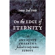 On the Edge of Eternity The Antiquity of the Earth in Medieval and Early Modern Europe