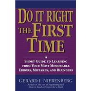 Doing It Right the First Time A Short Guide to Learning From Your Most Memorable Errors, Mistakes, and Blunders