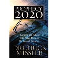 Prophecy 20/20 : Profiling the Future Through the Lens of Scripture