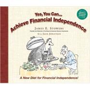 Yes You Can... Achieve Financial Independence : A New Diet for Financial Independence