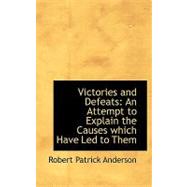 Victories and Defeats : An Attempt to Explain the Causes which Have Led to Them