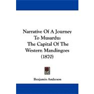 Narrative of a Journey to Musardu : The Capital of the Western Mandingoes (1870)