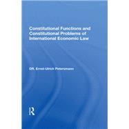 Constitutional Functions And Constitutional Problems Of International Economic Law
