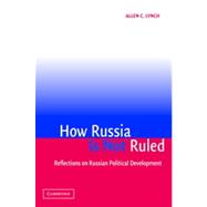 How Russia Is Not Ruled : Reflections on Russian Political Development