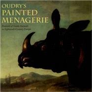 Oudry's Painted Menagerie : Portraits of Exotic Animals in Eighteenth-Century France