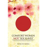 Comfort Women Not “sex Slaves”: Rectifying the Myriad of Perspectives