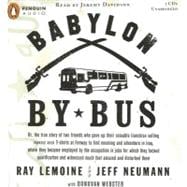Babylon by Bus Or, the true story of two friends who gave up their valuable franchise selling YANKEES SUCK T-shirts at Fenway to find meaning and adventure in Iraq, where theybecame employed by the Occupation in jobs for which they lacked qualification...